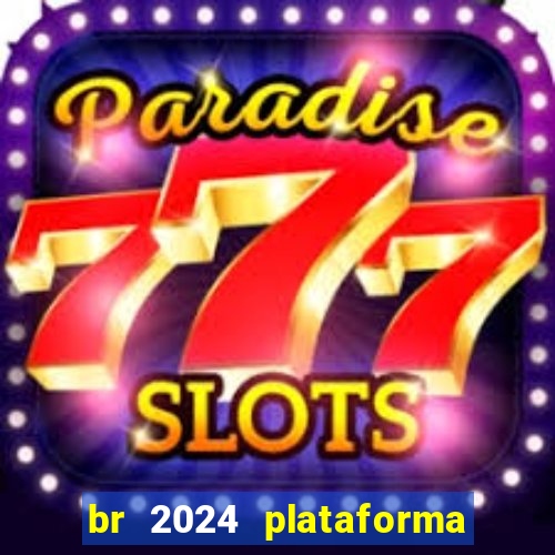 br 2024 plataforma de jogos